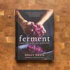 Ferment: A Guide to the Ancient Art of Culturing Foods
